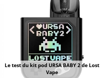 Le test du kit pod URSA BABY 2 de Lost Vape