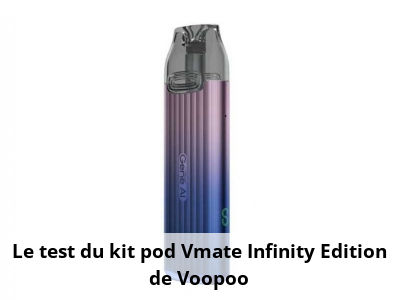 Le test du kit pod Vmate Infinity Edition de Voopoo