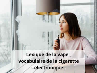 Lexique de la vape : vocabulaire de la cigarette électronique