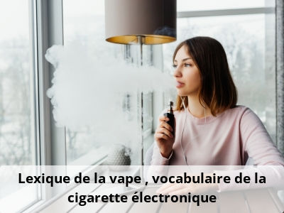 Lexique de la vape : vocabulaire de la cigarette électronique