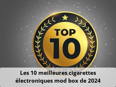 Les 10 meilleures cigarettes électroniques mod box de 2024