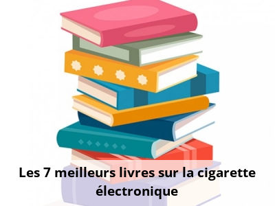 Les 7 meilleurs livres sur la cigarette électronique