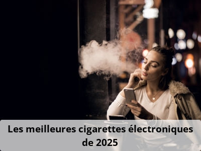 Les meilleures cigarettes électroniques de 2025