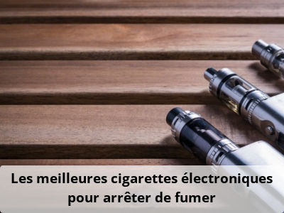 Les meilleures cigarettes électroniques pour arrêter de fumer