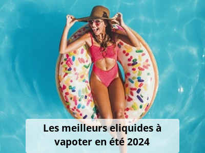 Les meilleurs eliquides à vapoter en été 2024