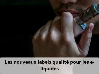 Les nouveaux labels qualité pour les e-liquides