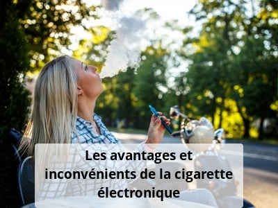 Les avantages et inconvénients de la cigarette électronique