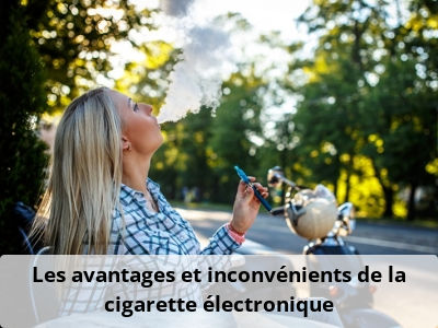 Les avantages et inconvénients de la cigarette électronique