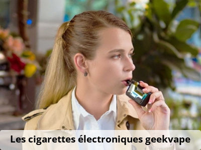 Les cigarettes électroniques geekvape