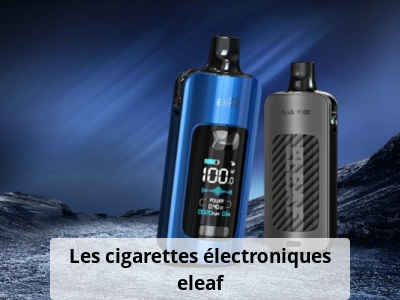 Les cigarettes électroniques eleaf