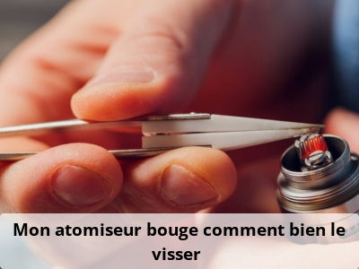 Mon atomiseur bouge, comment bien le visser ?