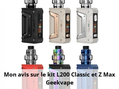 Mon avis sur le kit L200 Classic et Z Max Geekvape