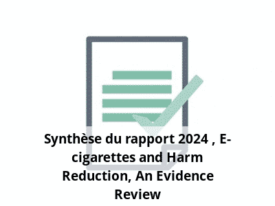 Synthèse du rapport 2024 : E-cigarettes and Harm Reduction: An Evidence Review