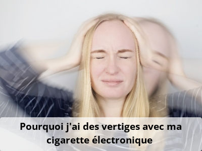 Pourquoi j’ai des vertiges avec ma cigarette électronique ?