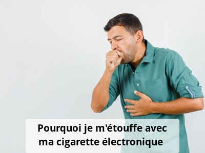 Pourquoi je m’étouffe avec ma cigarette électronique ?