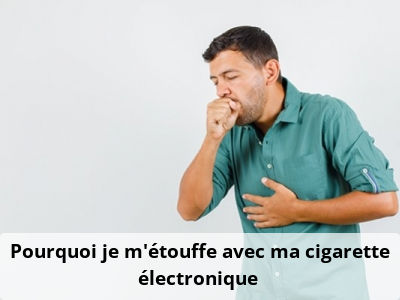 Pourquoi je m’étouffe avec ma cigarette électronique ?