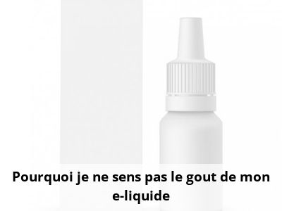 Pourquoi je ne sens pas le goût de mon e-liquide