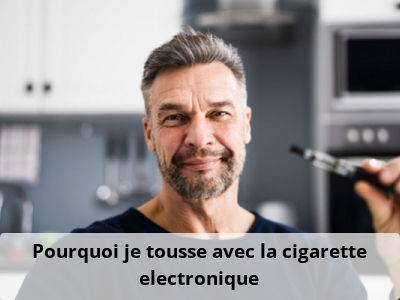 Pourquoi je tousse avec la cigarette electronique