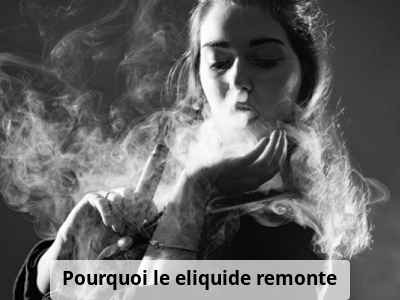 Pourquoi le eliquide remonte ?