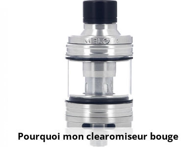 Pourquoi mon clearomiseur bouge