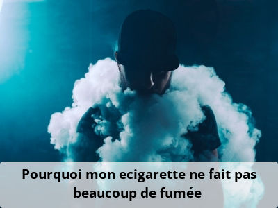 Pourquoi mon ecigarette ne fait pas beaucoup de fumée ?