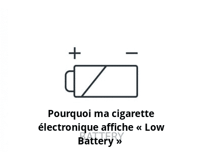 Pourquoi ma cigarette électronique affiche « Low Battery » ?