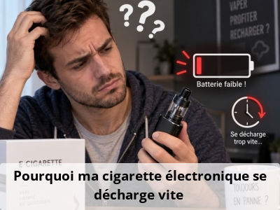 Pourquoi ma cigarette électronique se décharge vite ?