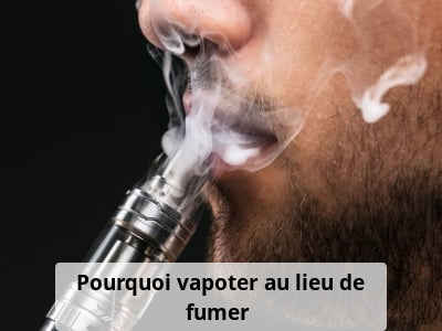 Pourquoi vapoter au lieu de fumer ?