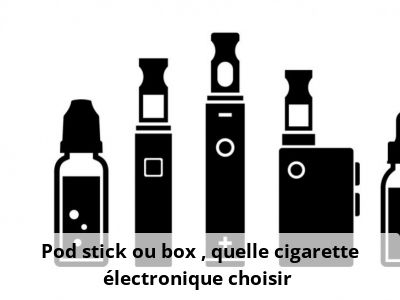 Pod, stick ou box : quelle cigarette électronique choisir ?