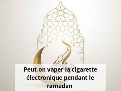 Peut-on vaper la cigarette électronique pendant le ramadan ?