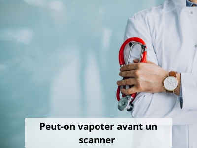 Peut-on vapoter avant un scanner ?