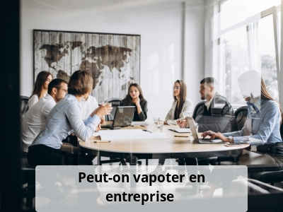 Peut-on vapoter en entreprise ?