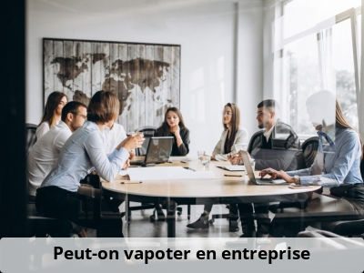 Peut-on vapoter en entreprise ?