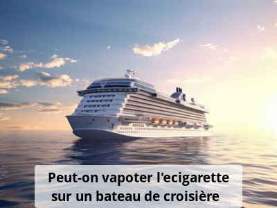 Peut-on vapoter l’ecigarette sur un bateau de croisière ? 