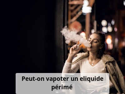 Peut-on vapoter un eliquide périmé ?