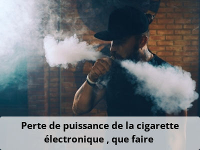 Perte de puissance de la cigarette électronique : que faire ?
