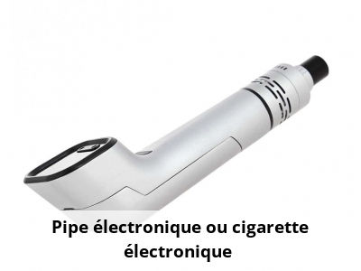Pipe électronique ou cigarette électronique ?