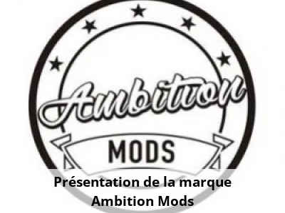 Présentation de la marque Ambition Mods