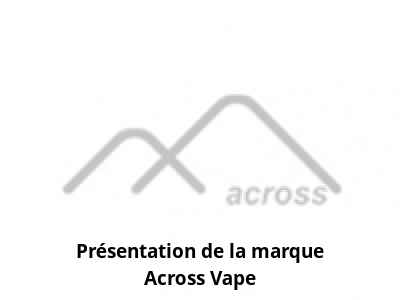 Présentation de la marque Across Vape
