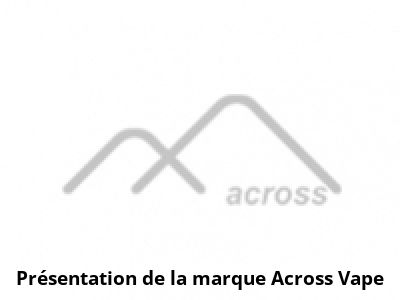 Présentation de la marque Across Vape