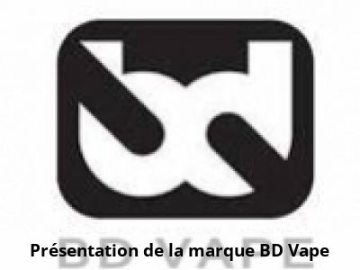 Présentation de la marque BD Vape