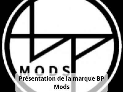 Présentation de la marque BP Mods