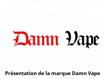 Présentation de la marque Damn Vape