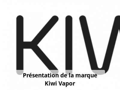 Présentation de la marque Kiwi Vapor