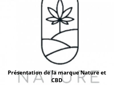 Présentation de la marque Nature et CBD