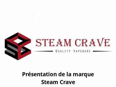 Présentation de la marque Steam Crave