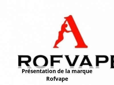 Présentation de la marque Rofvape