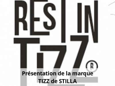 Présentation de la marque TIZZ de STILLA