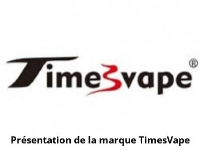 Présentation de la marque TimesVape