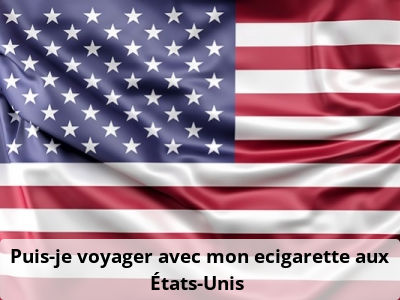 Puis-je voyager avec mon ecigarette aux États-Unis ?
